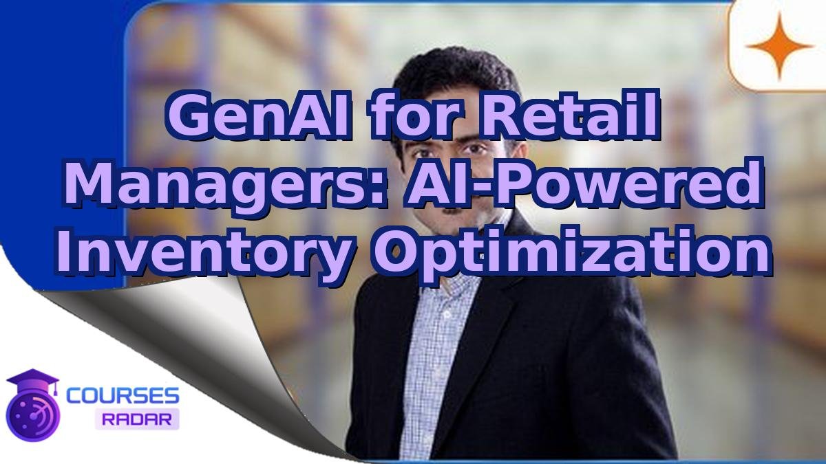 GenAI for Retail Managers: AI-Powered Inventory Optimization