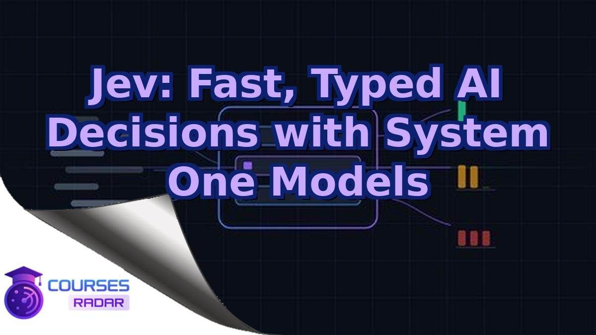 Jev: Fast, Typed AI Decisions with System One Models