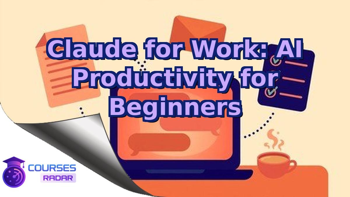 Claude for Work: AI Productivity for Beginners