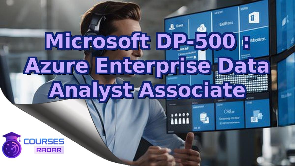 Microsoft DP-500 : Azure Enterprise Data Analyst Associate