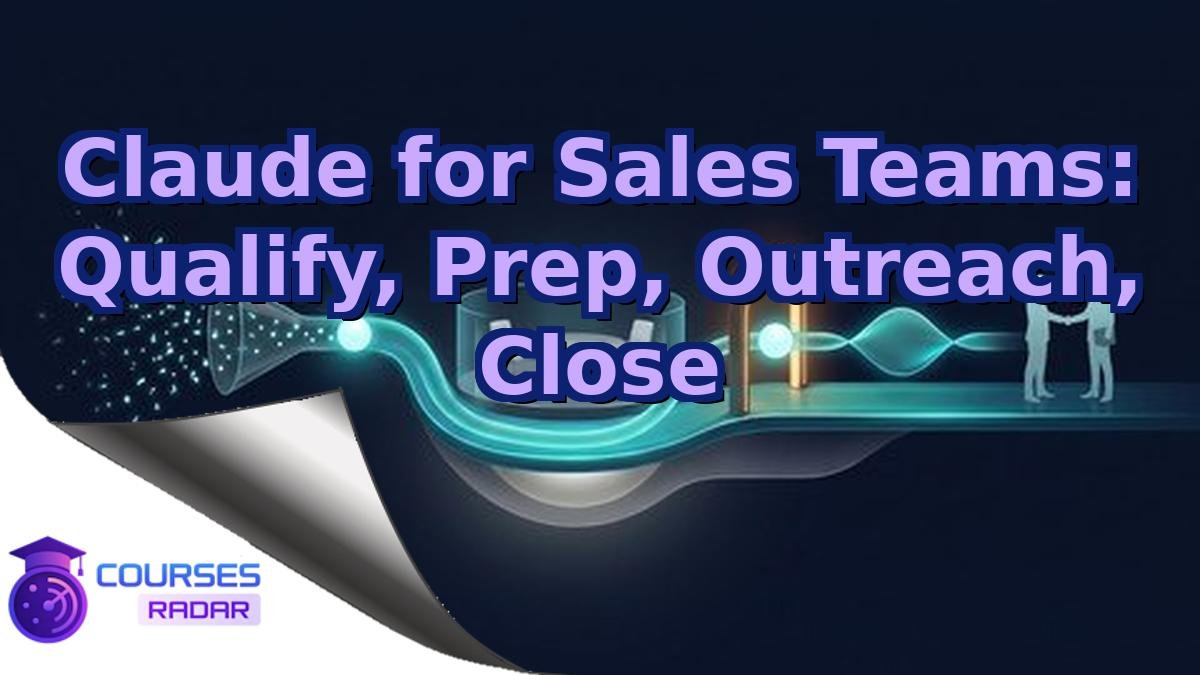 Claude for Sales Teams: Qualify, Prep, Outreach, Close