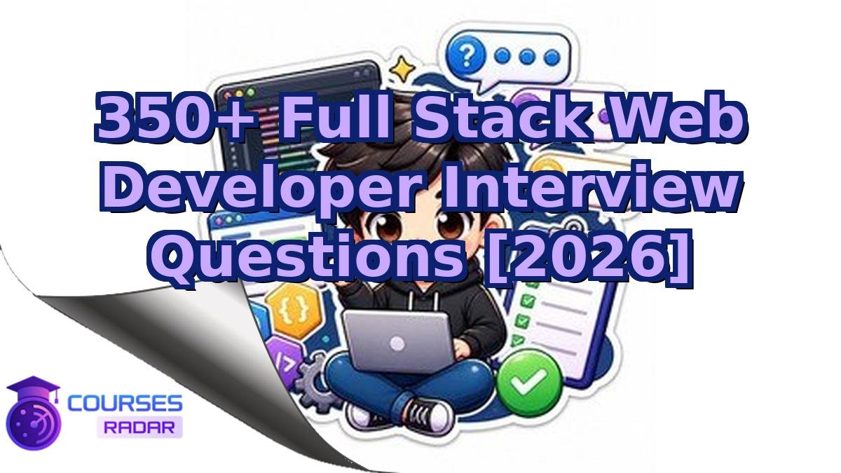 350+ Full Stack Web Developer Interview Questions [2026]