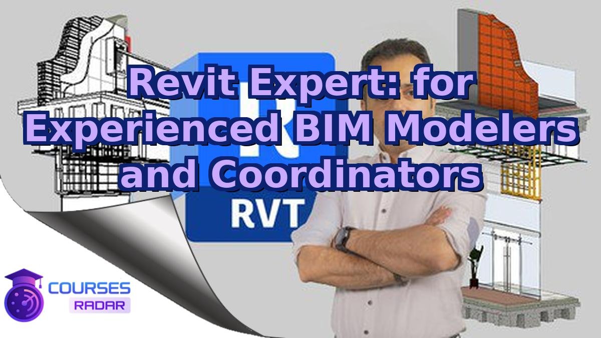 Revit Expert: for Experienced BIM Modelers and Coordinators