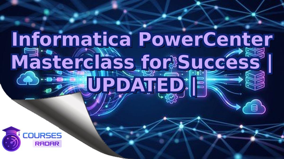 Informatica PowerCenter Masterclass for Success | UPDATED |