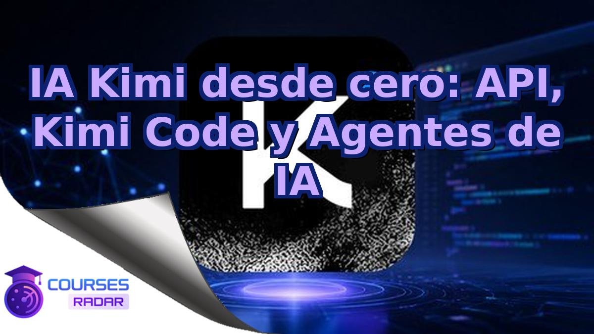 IA Kimi desde cero: API, Kimi Code y Agentes de IA