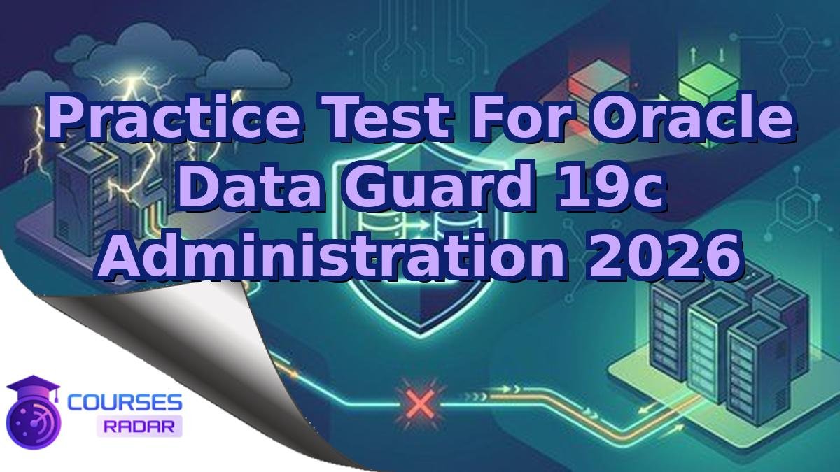Practice Test For Oracle Data Guard 19c Administration 2026