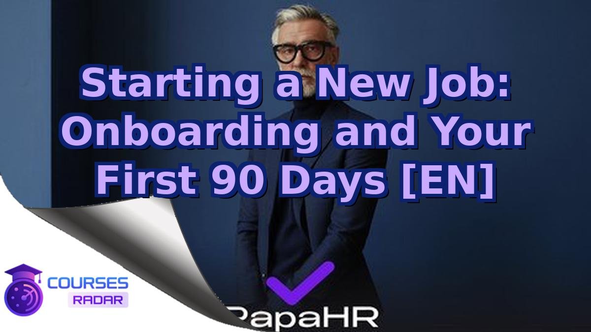 Starting a New Job: Onboarding and Your First 90 Days [EN]