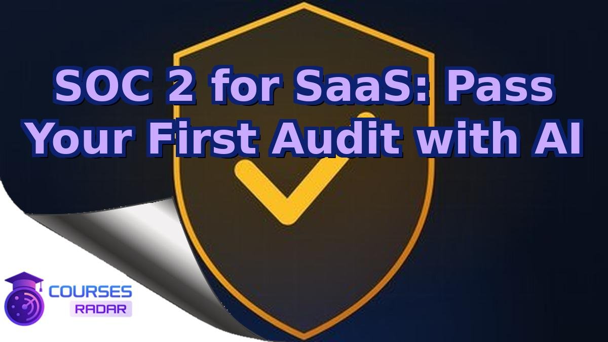 SOC 2 for SaaS: Pass Your First Audit with AI