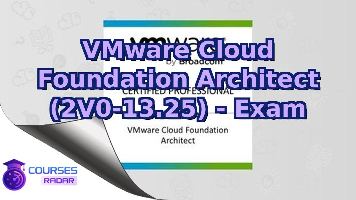 VMware Cloud Foundation Architect (2V0-13.25) - Exam