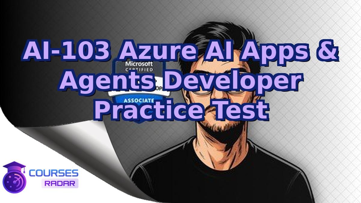 AI-103 Azure AI Apps & Agents Developer Practice Test