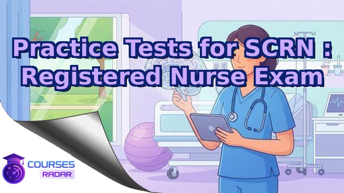 Practice Tests for SCRN : Registered Nurse Exam