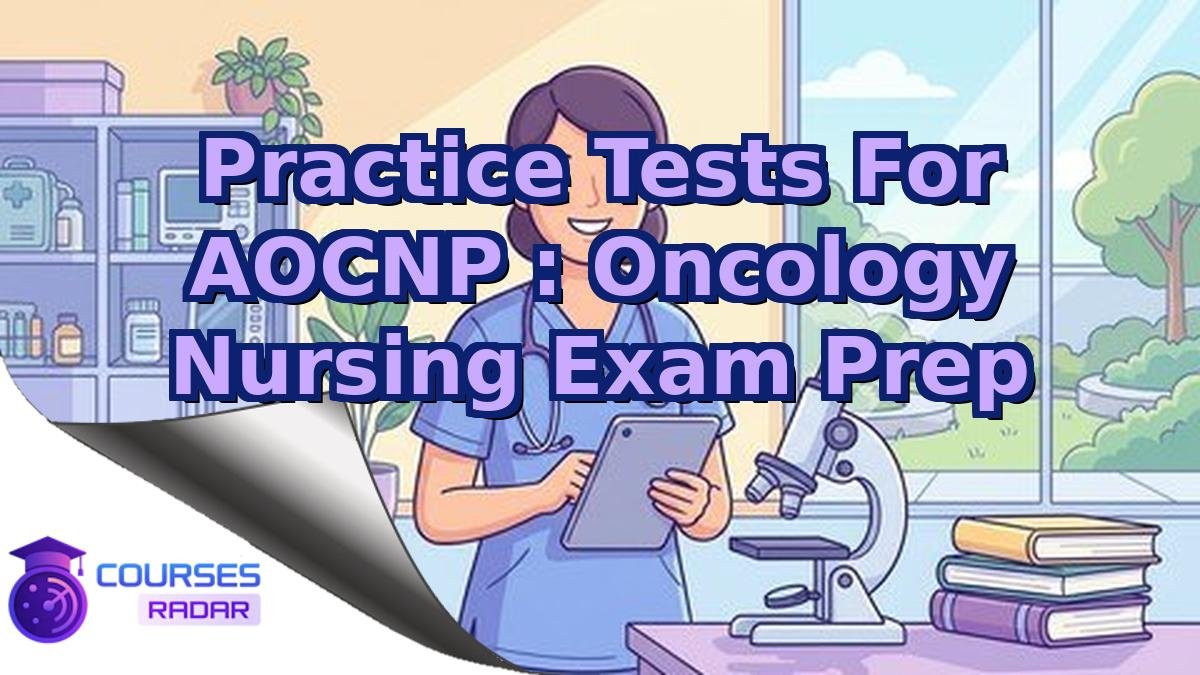Practice Tests For AOCNP : Oncology Nursing Exam Prep