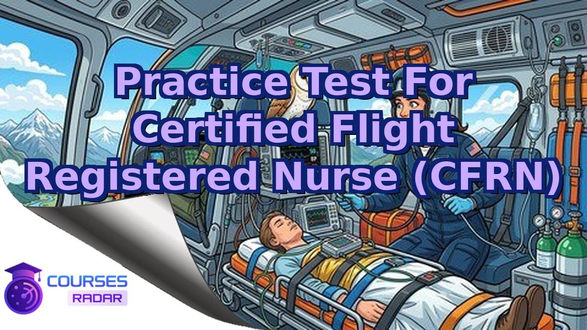 Practice Test For Certified Flight Registered Nurse (CFRN)