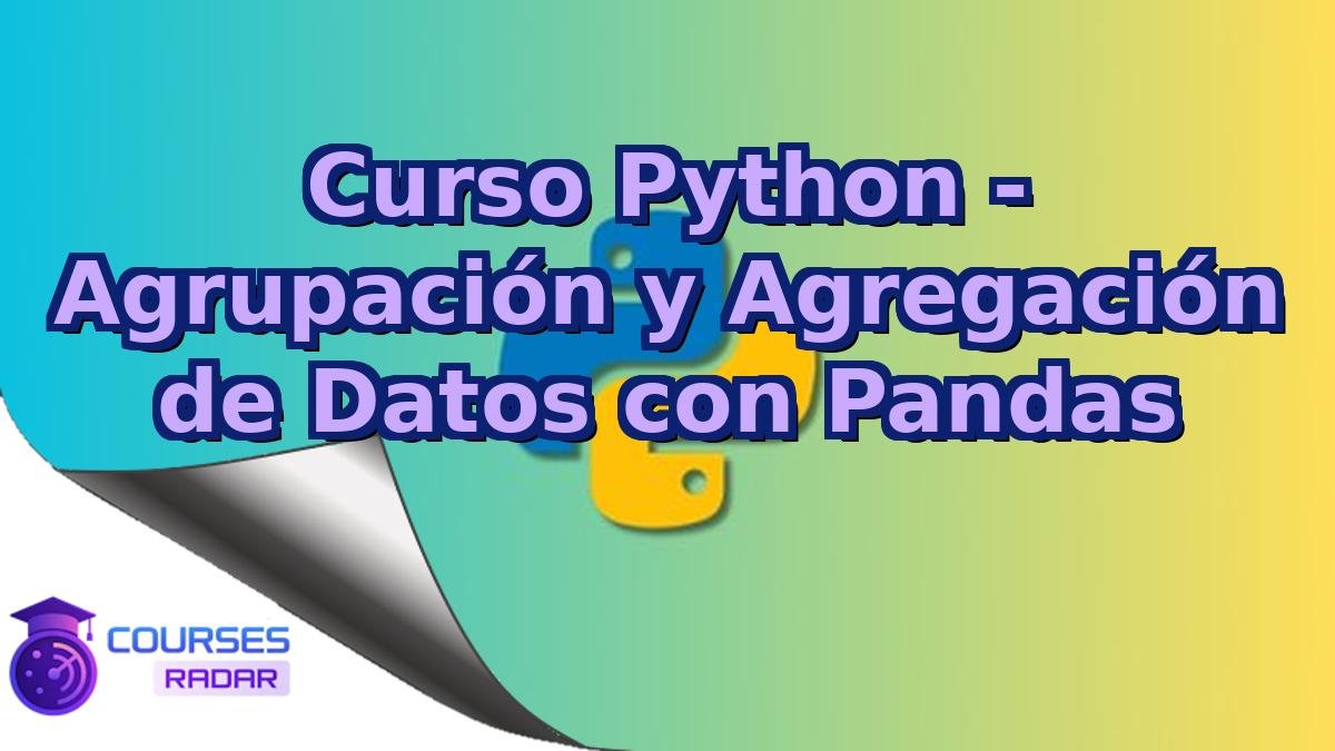 Curso Python - Agrupación y Agregación de Datos con Pandas