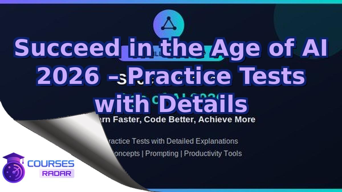 Succeed in the Age of AI 2026 – Practice Tests with Details