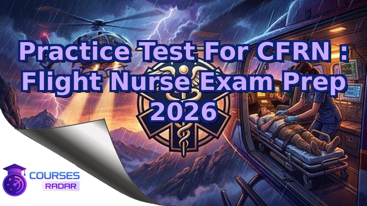 Practice Test For CFRN : Flight Nurse Exam Prep 2026