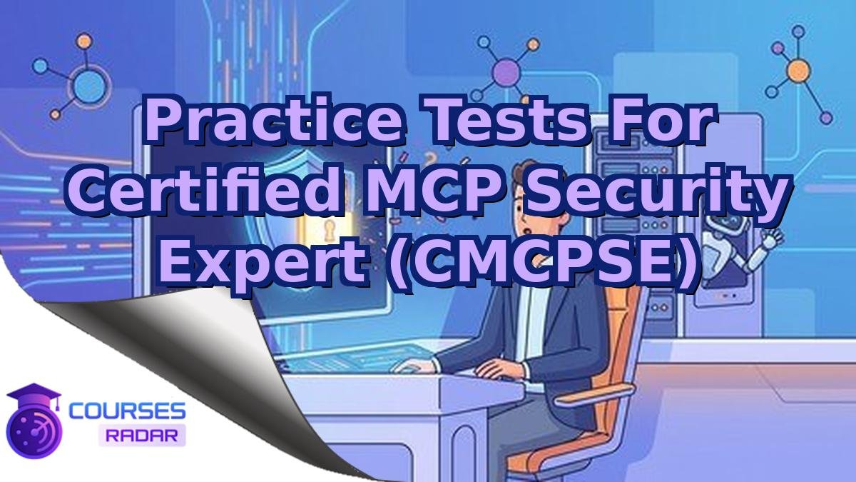 Practice Tests For Certified MCP Security Expert (CMCPSE)