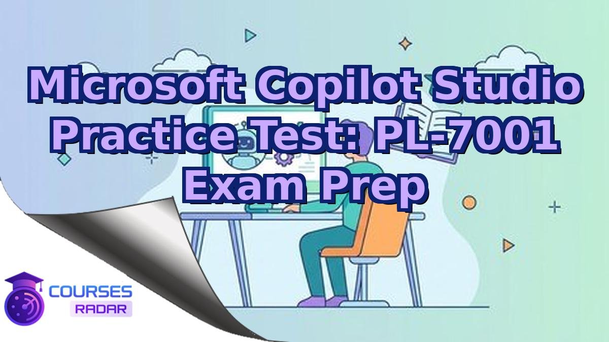 Microsoft Copilot Studio Practice Test: PL-7001 Exam Prep