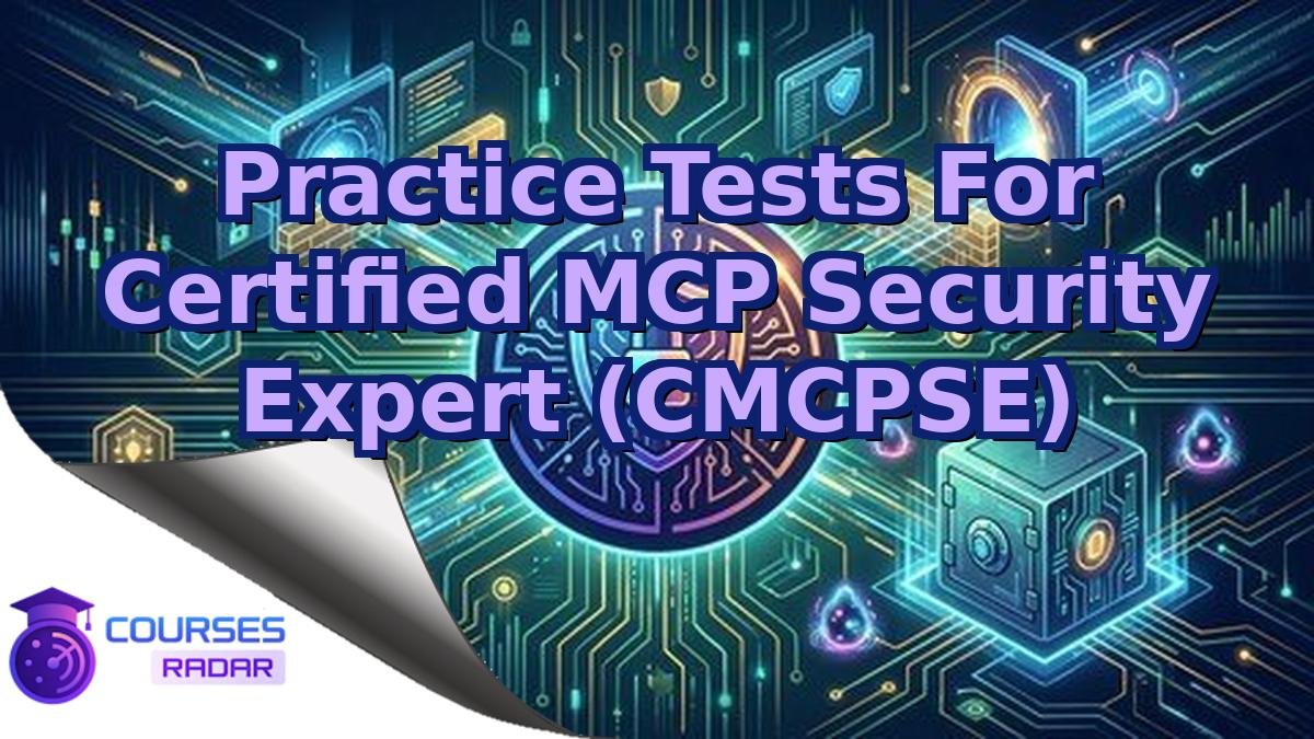 Practice Tests For Certified MCP Security Expert (CMCPSE)