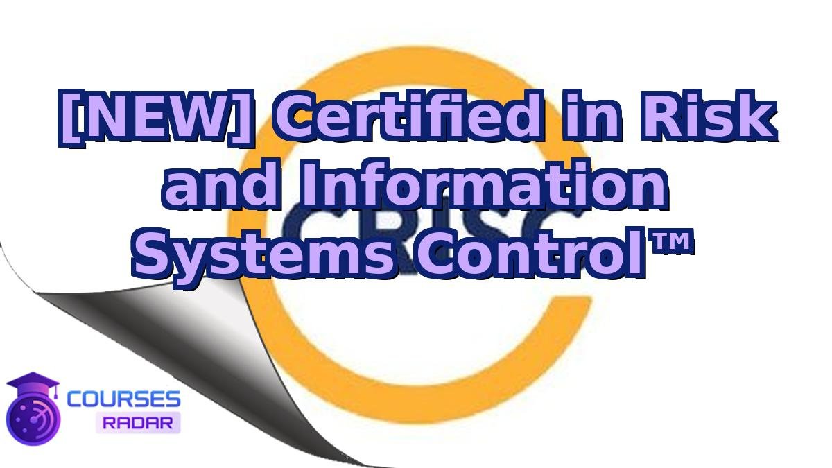 [NEW] Certified in Risk and Information Systems Control™