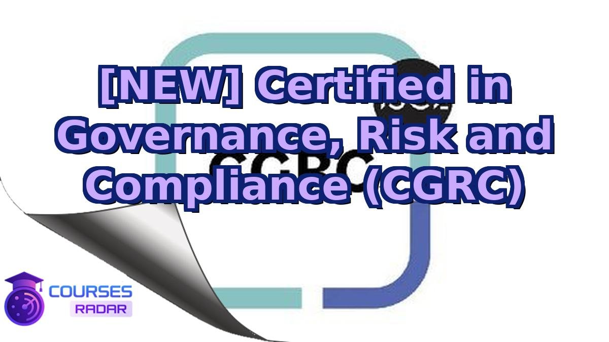 [NEW] Certified in Governance, Risk and Compliance (CGRC)