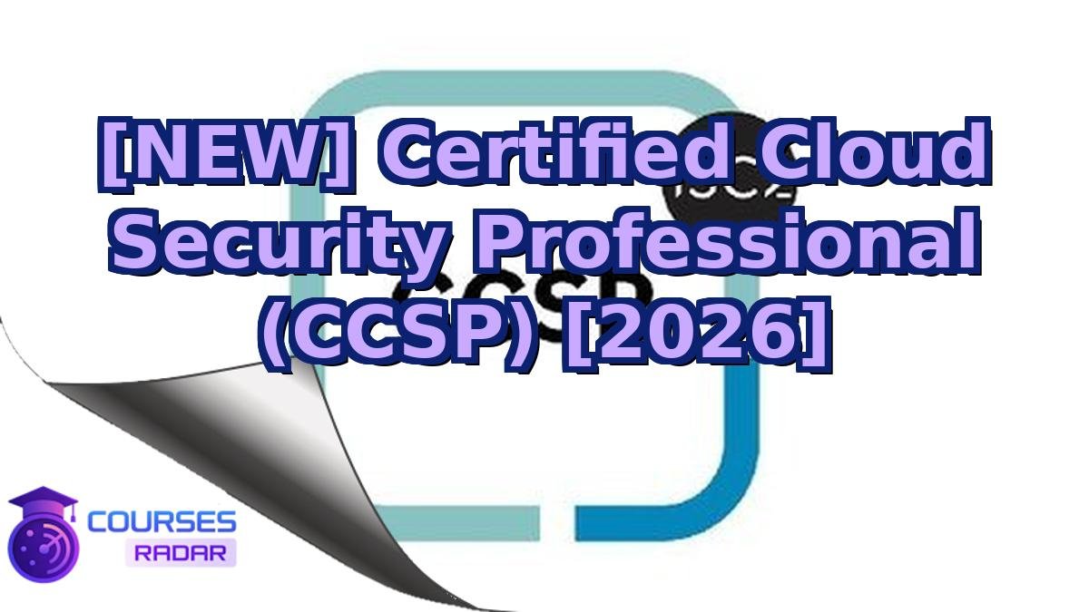 [NEW] Certified Cloud Security Professional (CCSP) [2026]