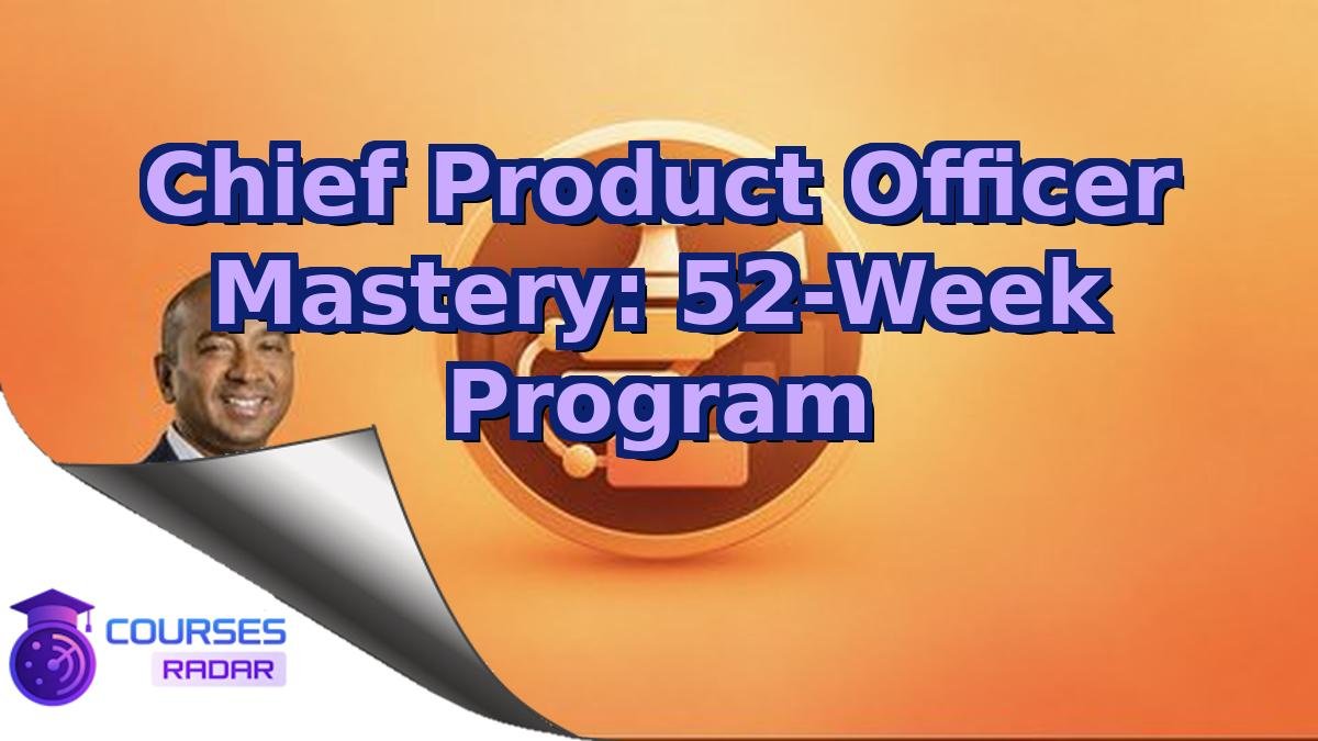 Chief Product Officer Mastery: 52-Week Program