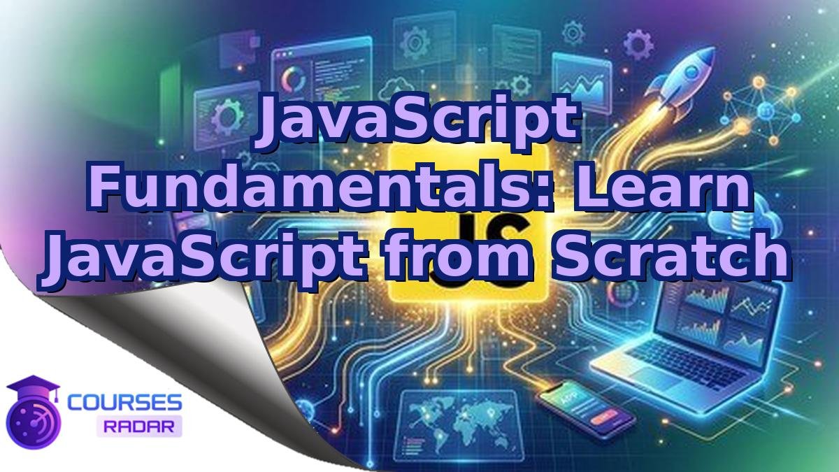 JavaScript Fundamentals: Learn JavaScript from Scratch