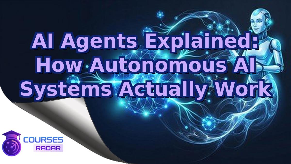 AI Agents Explained: How Autonomous AI Systems Actually Work