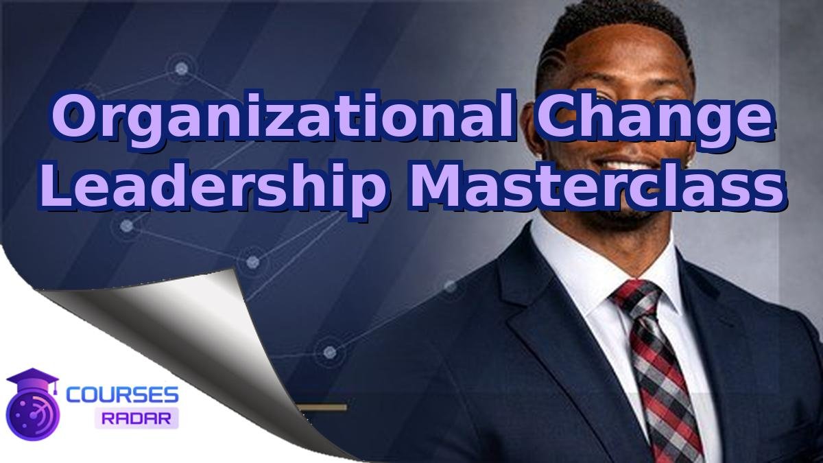 Organizational Change Leadership Masterclass