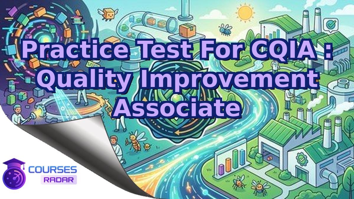 Practice Test For CQIA : Quality Improvement Associate