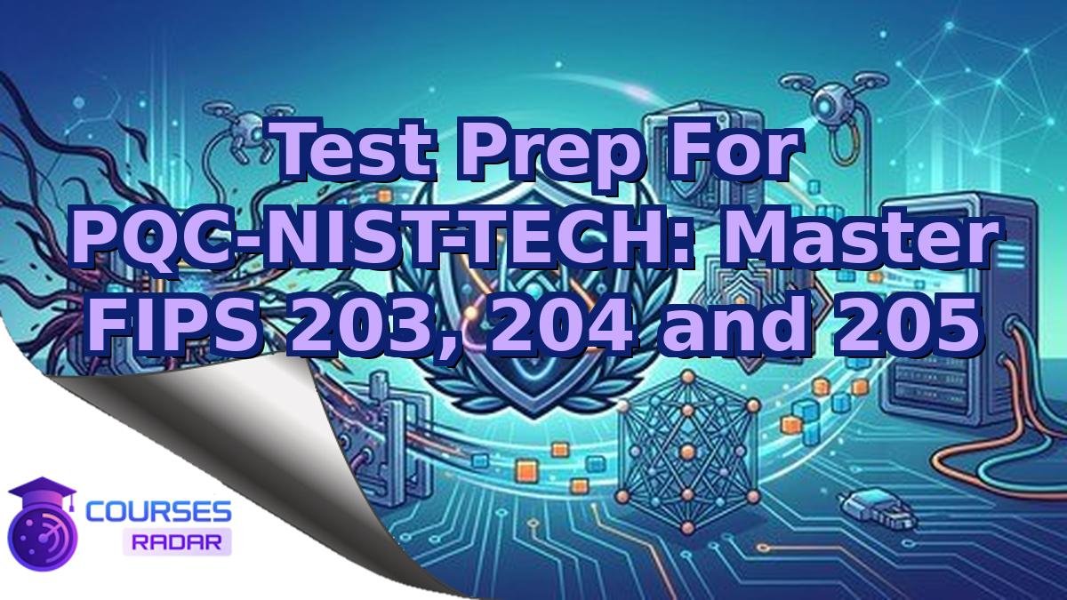 Test Prep For PQC-NIST-TECH: Master FIPS 203, 204 and 205