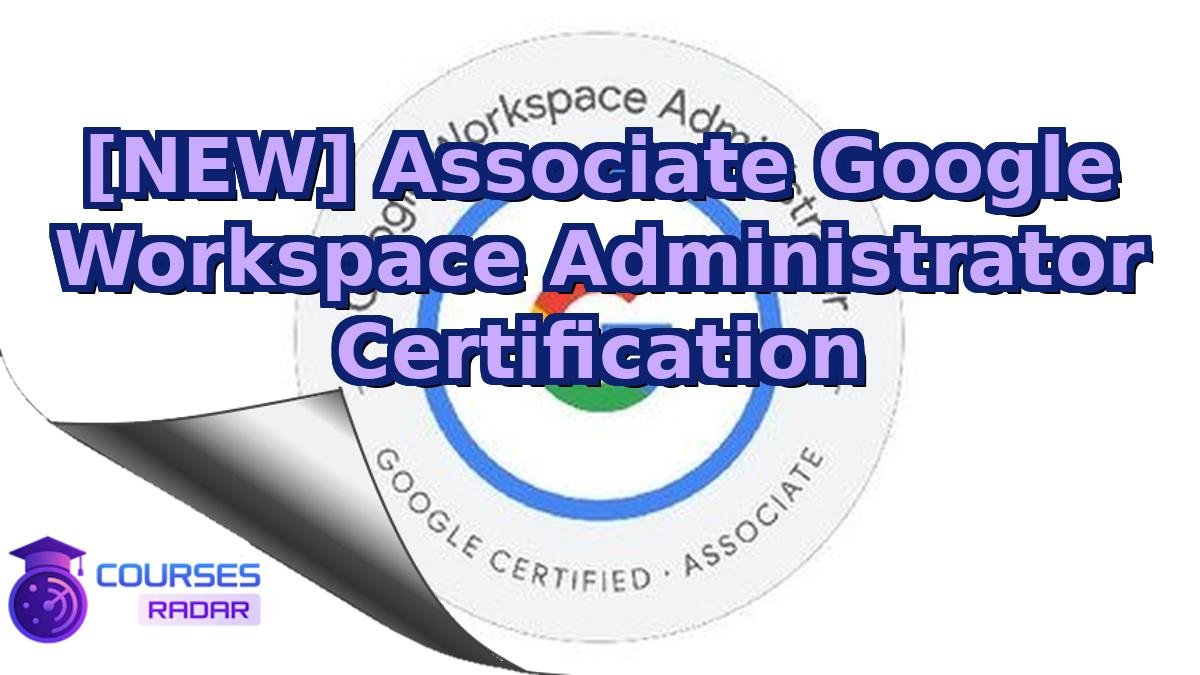 [NEW] Associate Google Workspace Administrator Certification