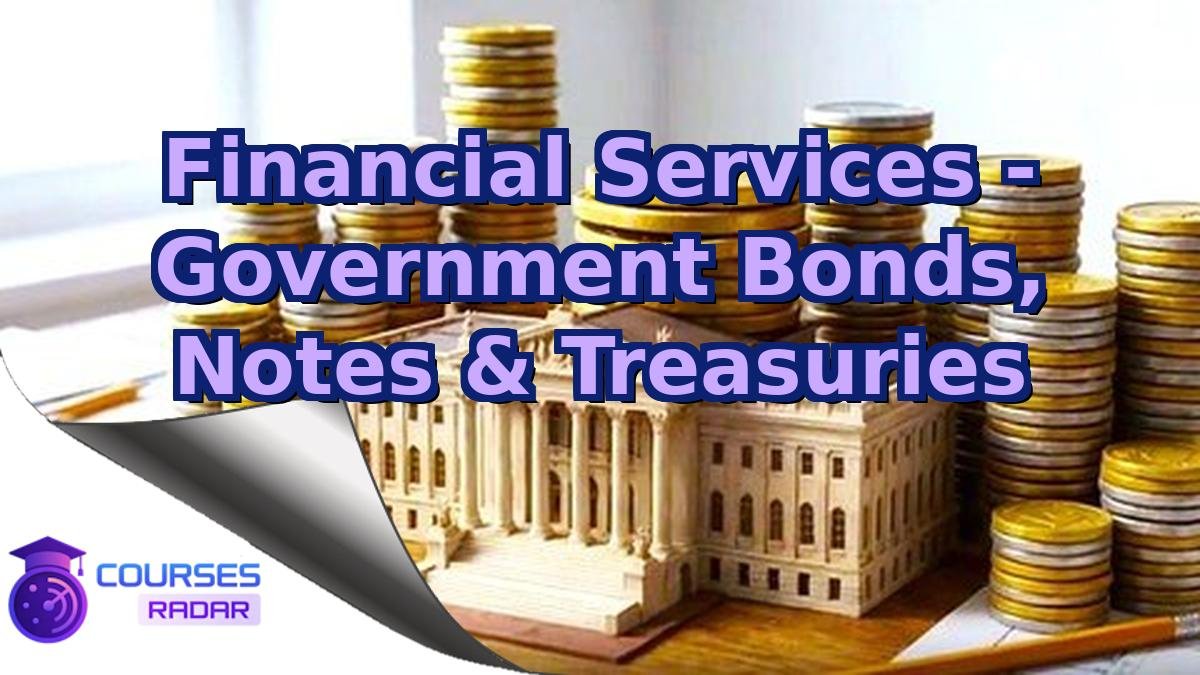 Financial Services - Government Bonds, Notes & Treasuries