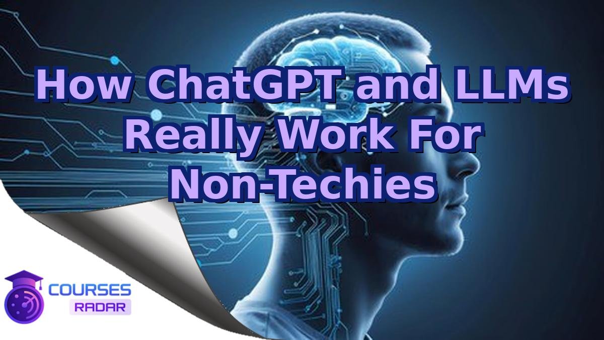 How ChatGPT and LLMs Really Work For Non-Techies