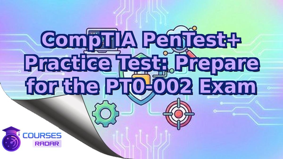CompTIA PenTest+ Practice Test: Prepare for the PT0-002 Exam