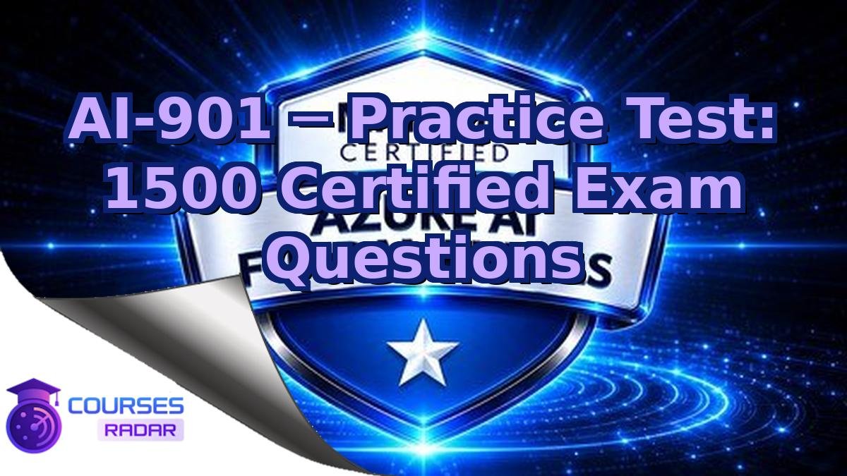 AI-901 ─ Practice Test: 1500 Certified Exam Questions