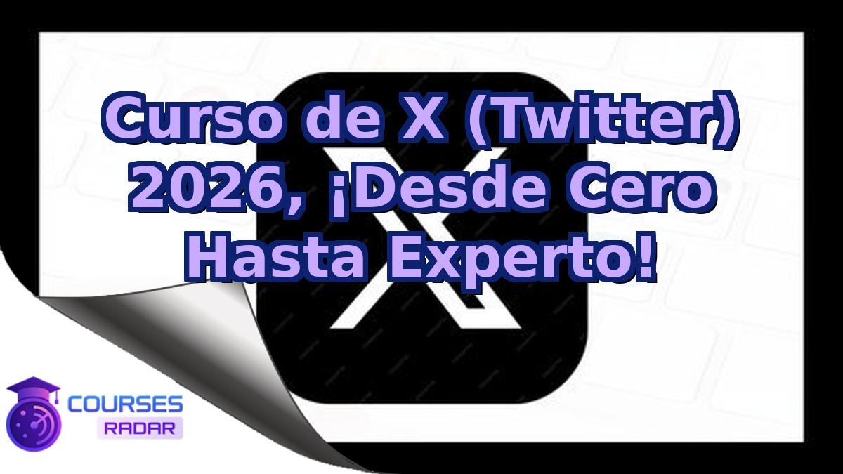 Curso de X (Twitter) 2026, ¡Desde Cero Hasta Experto!
