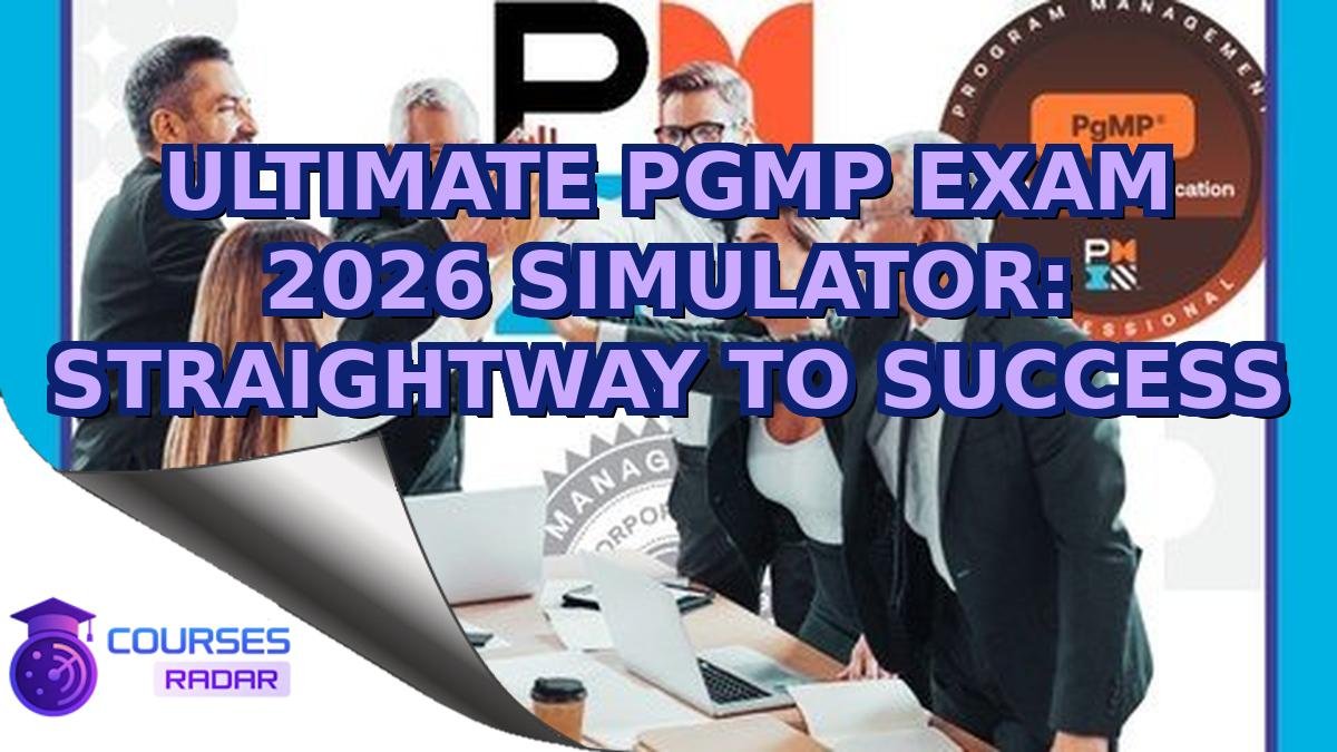 ULTIMATE PGMP EXAM 2026 SIMULATOR: STRAIGHTWAY TO SUCCESS