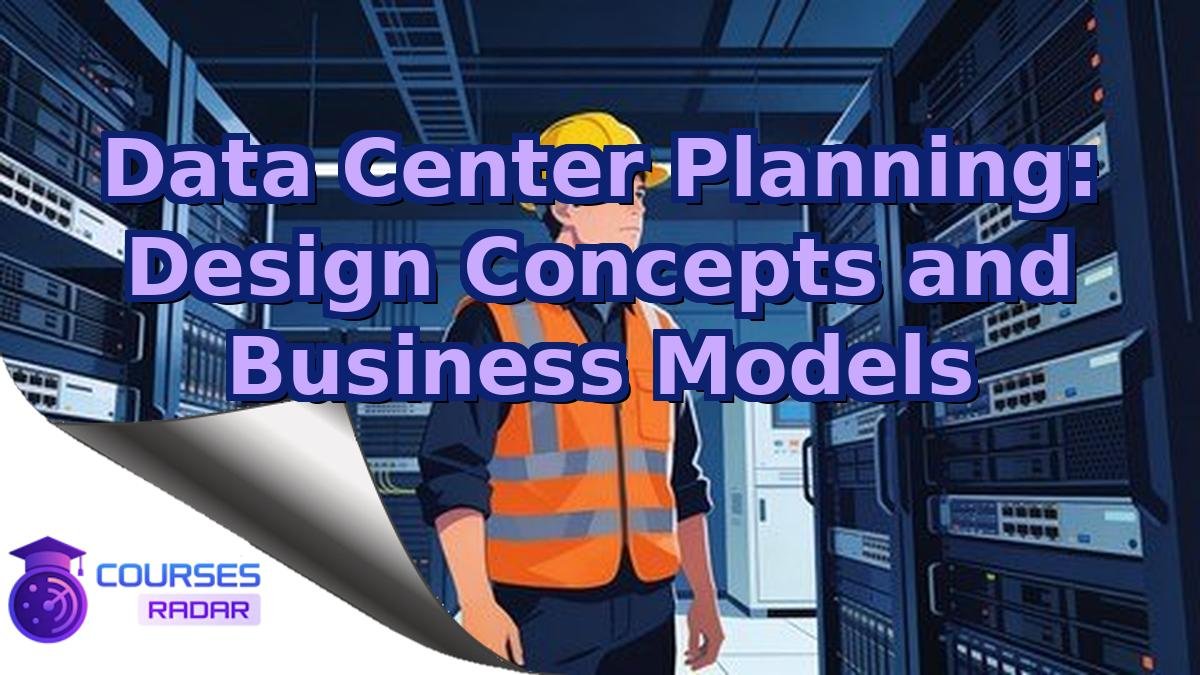 Data Center Planning: Design Concepts and Business Models
