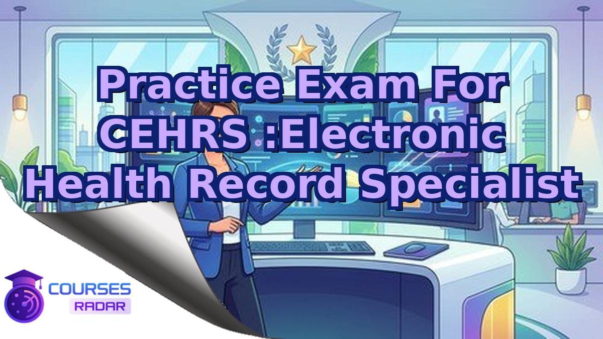 Practice Exam For CEHRS :Electronic Health Record Specialist
