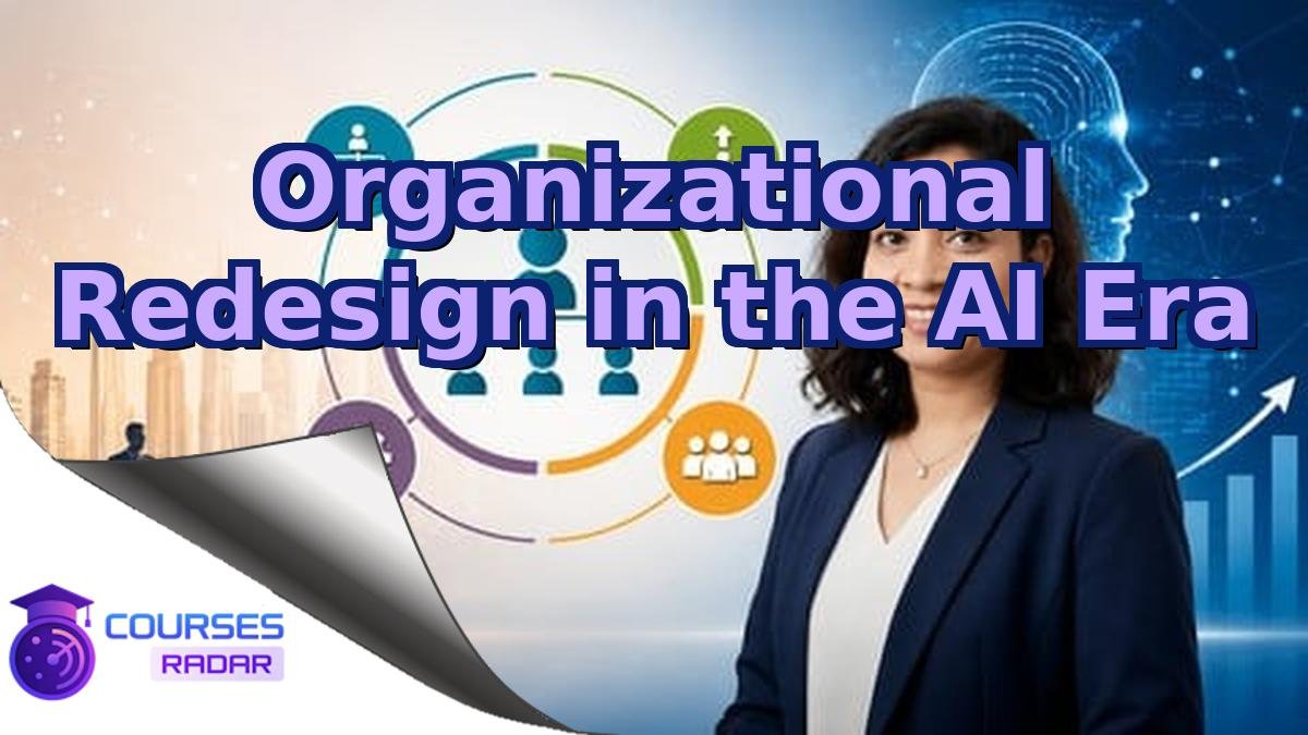Organizational Redesign in the AI Era