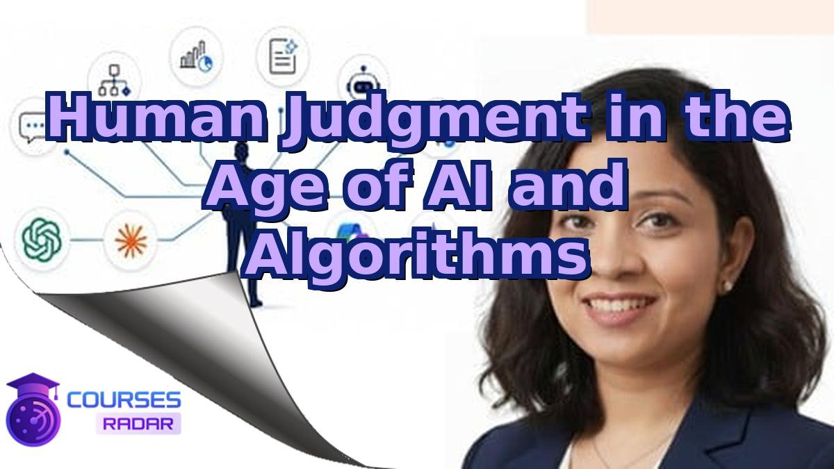 Human Judgment in the Age of AI and Algorithms