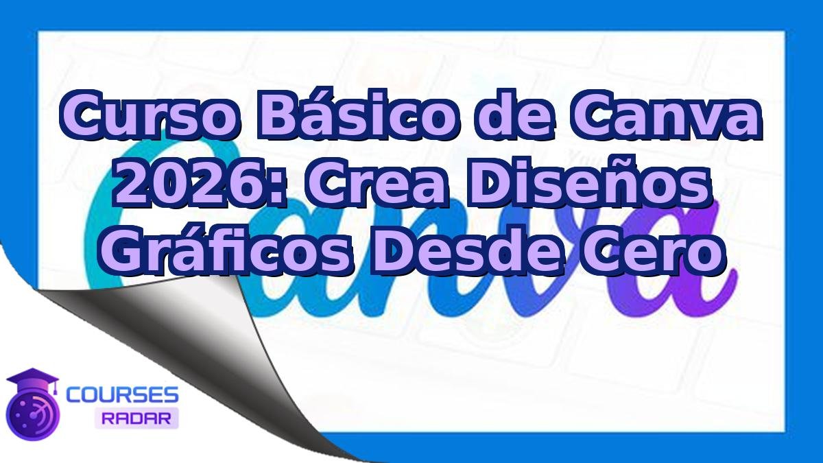 Curso Básico de Canva 2026: Crea Diseños Gráficos Desde Cero