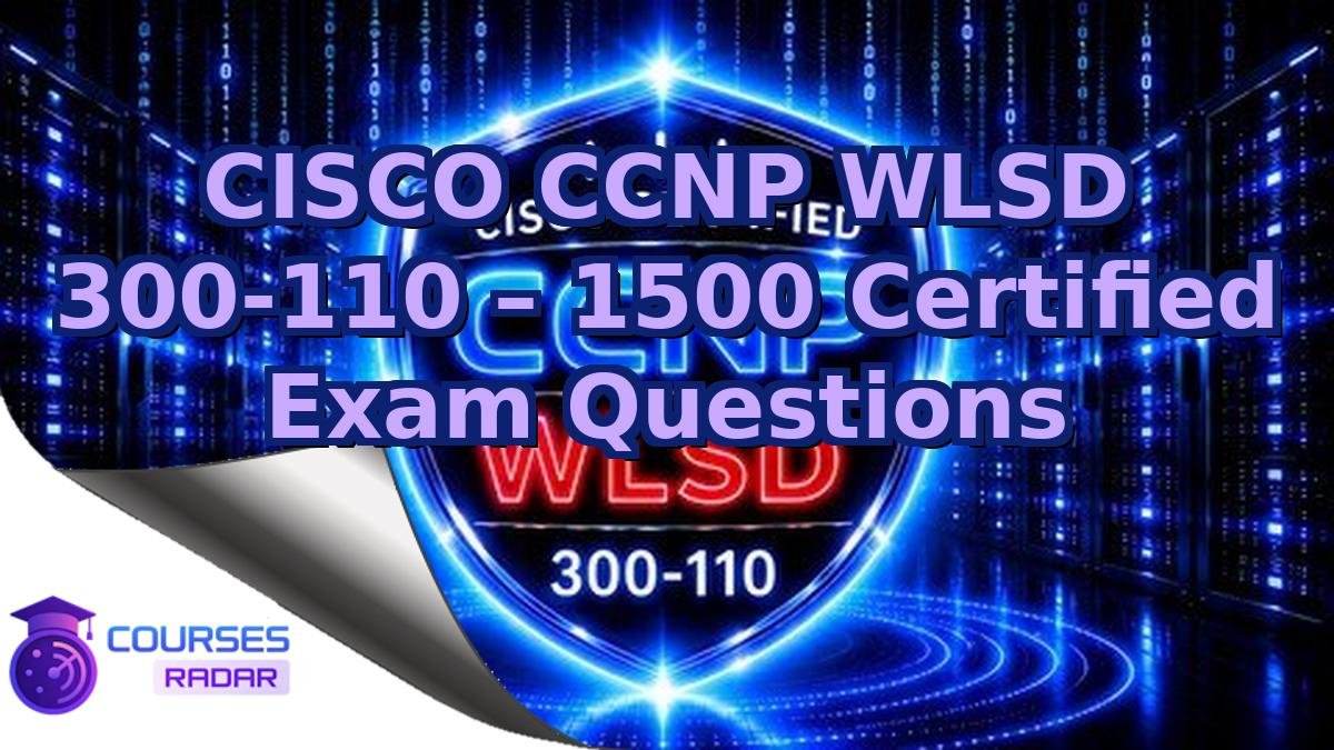 CISCO CCNP WLSD 300-110 – 1500 Certified Exam Questions