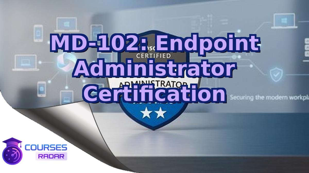 MD-102: Endpoint Administrator Certification