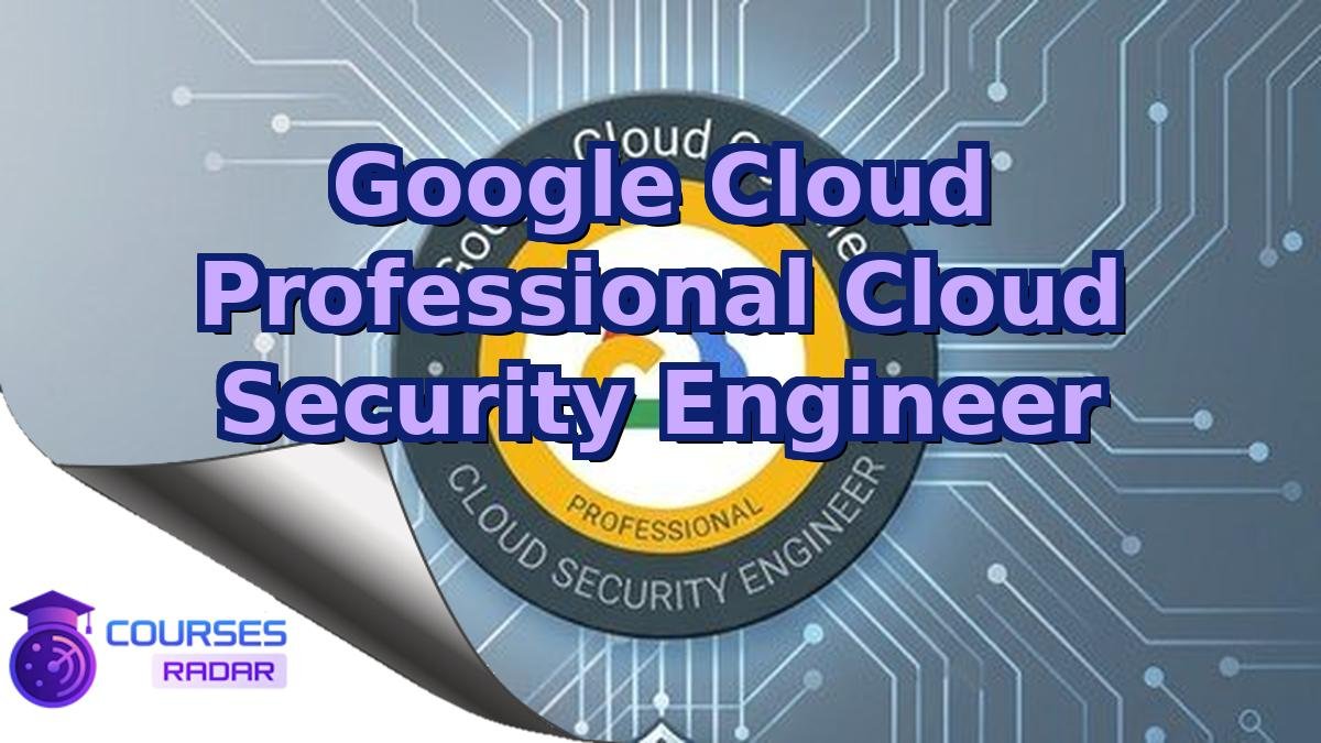 Google Cloud Professional Cloud Security Engineer