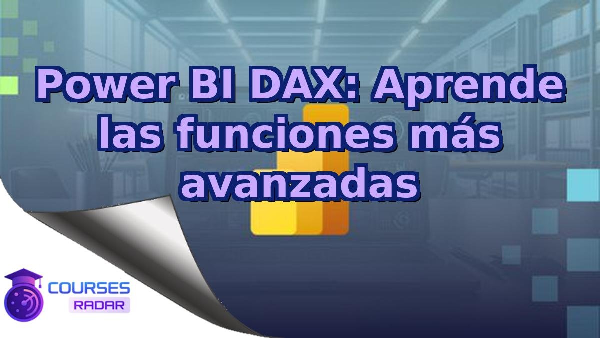 Power BI DAX: Aprende las funciones más avanzadas