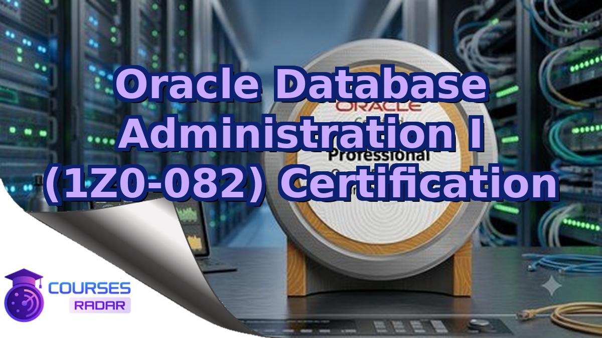 Oracle Database Administration I (1Z0-082) Certification