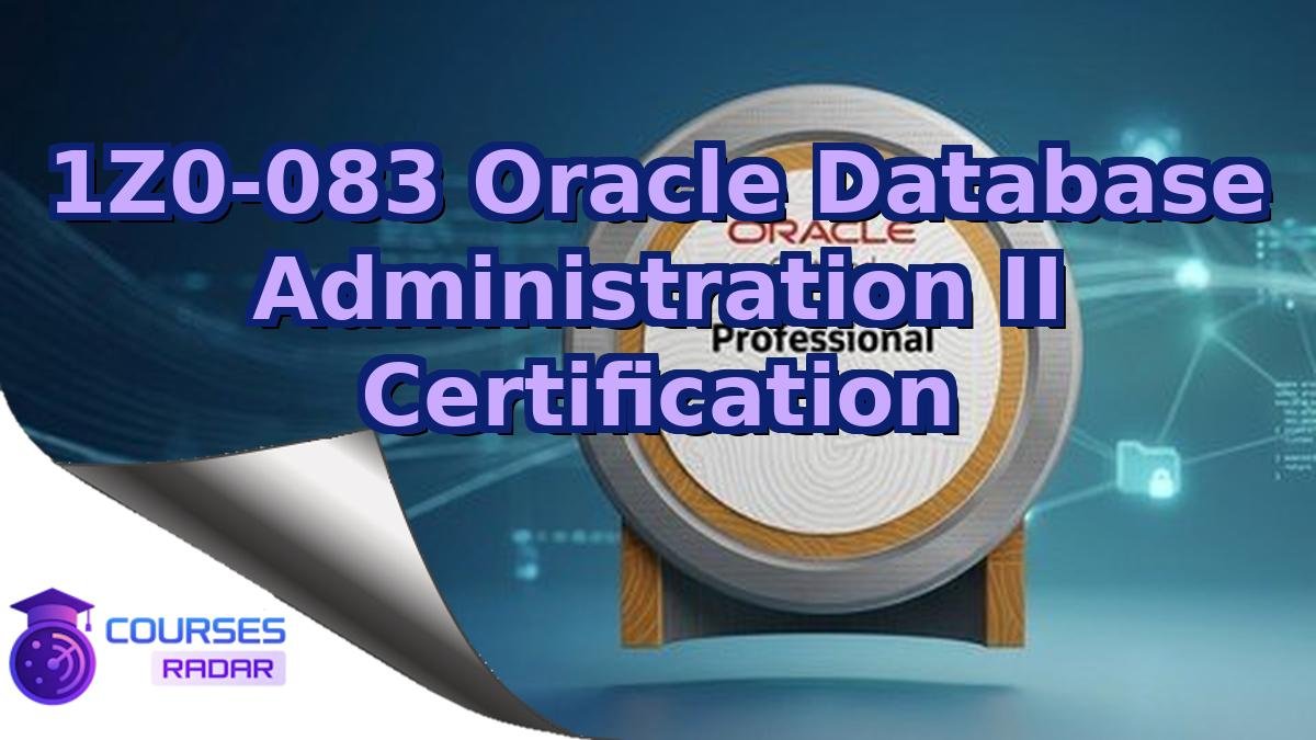1Z0-083 Oracle Database Administration II Certification
